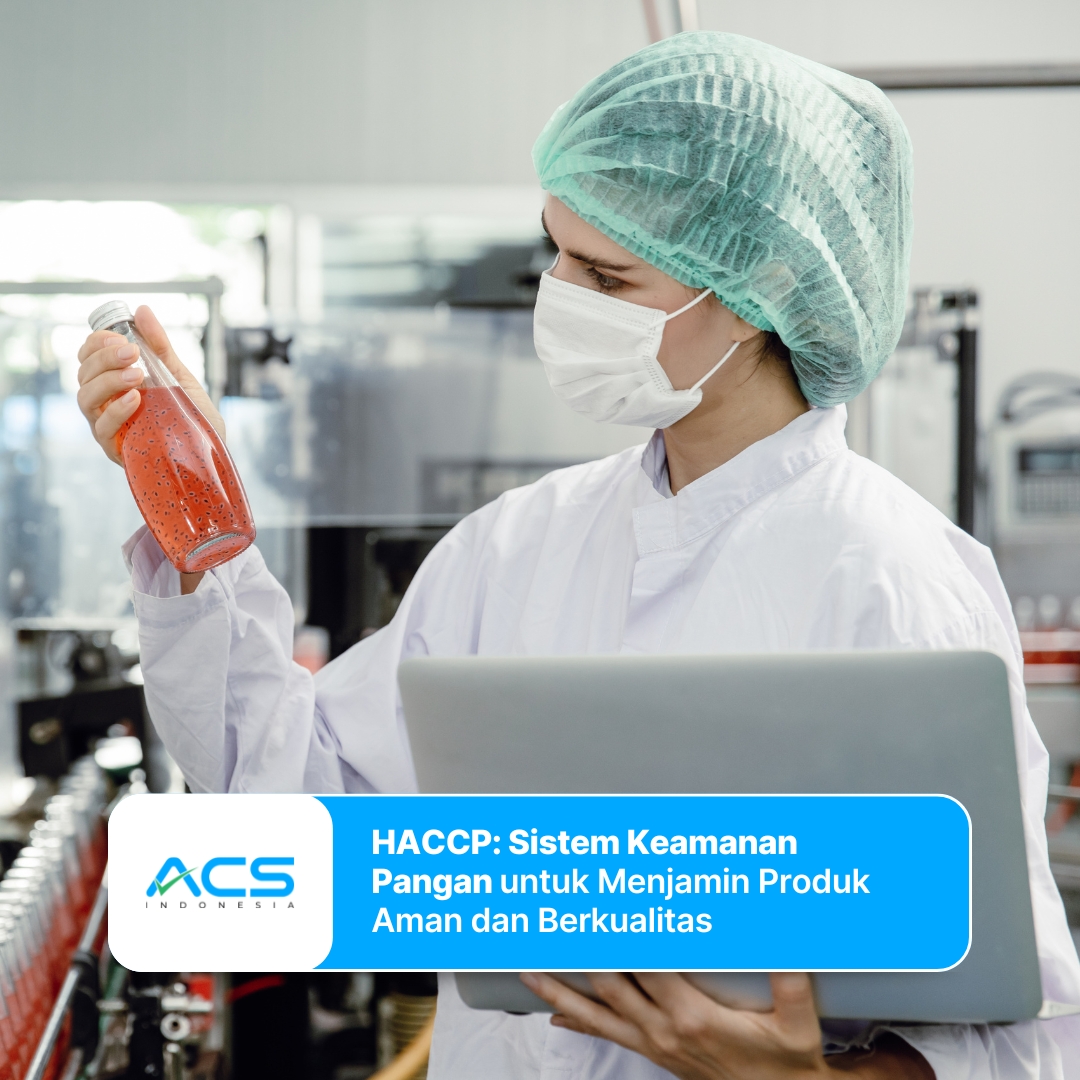 HACCP: Sistem Keamanan Pangan untuk Menjamin Produk Aman dan Berkualitas