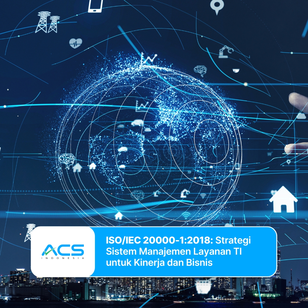 ISO/IEC 20000-1:2018: Strategi Sistem Manajemen Layanan TI untuk Kinerja dan Kepercayaan Bisnis