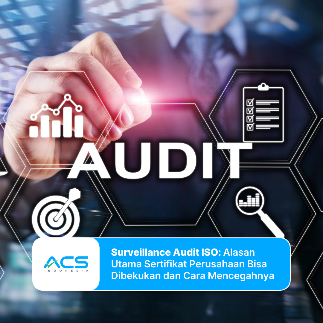 Surveillance Audit ISO: Alasan Utama Sertifikat Perusahaan Bisa Dibekukan dan Cara Mencegahnya