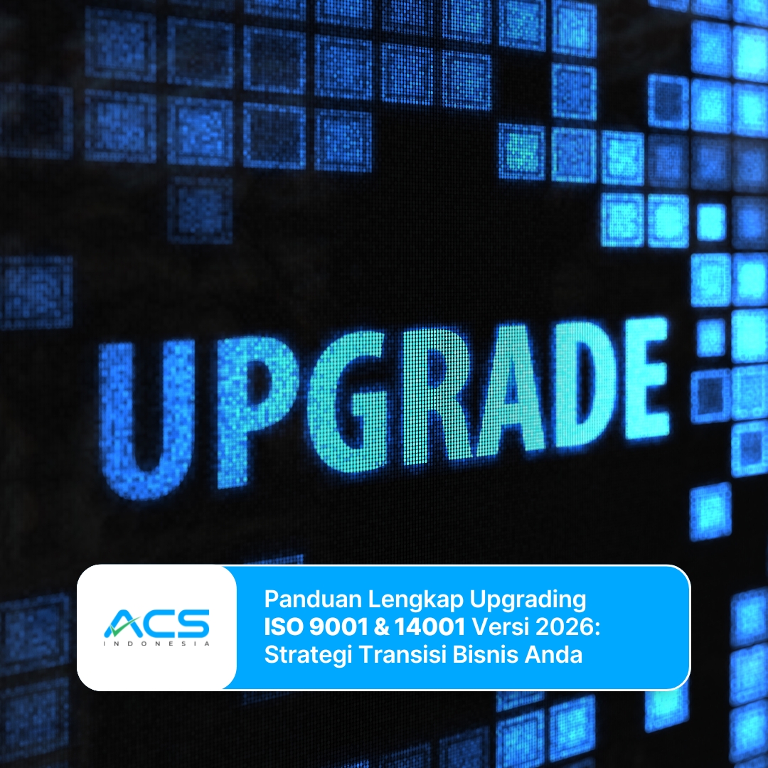 Panduan Lengkap Upgrading ISO 9001 & 14001 Versi 2026: Strategi Transisi Bisnis Anda